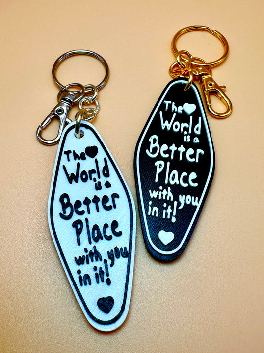 The World is a Better Place with you in it!